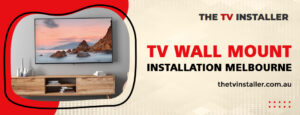 tv wall installation melbourne | tv wall mount installation melbourne | The TV Installer